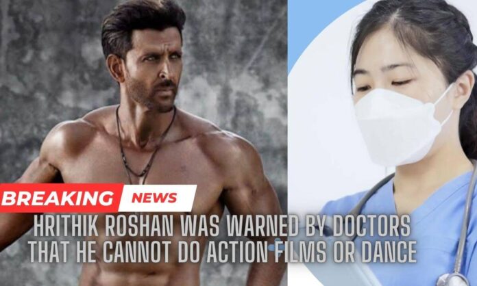 rajkotupdates.news:hrithik-roshan-was-warned-by-doctors-that-he-cannot-do-action-films-or-dance