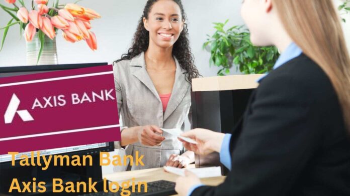 Tallyman Bank Axis Bank login